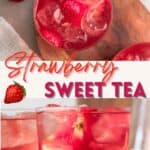 Two photos of strawberry sweet tea, 1st photo overhead view of a glass of tea with strawberries and ice cubes. The bottom photo is a sideview of the iced tea in a clear glass with ice cubes and strawberries.